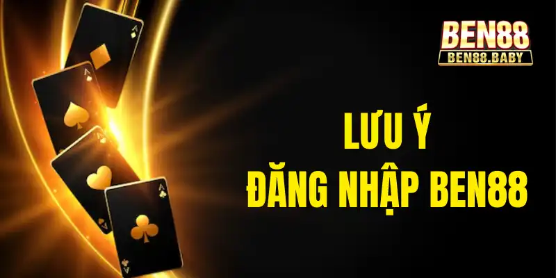 Đăng Nhập Ben88: Hướng Dẫn Chi Tiết Cách Truy Cập Tài Khoản 4 Lưu ý quan trọng khi tiến hành đăng nhập Ben88