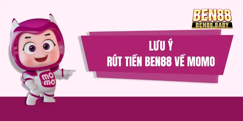 Rút Tiền Ben88 Về Momo - Hướng Dẫn Chi Tiết Và Lưu Ý 3 Lưu ý cần nhớ để giao dịch rút tiền tại Ben88 an toàn